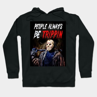 Jason Voorhees - People Be Trippin | Friday The 13th Hoodie